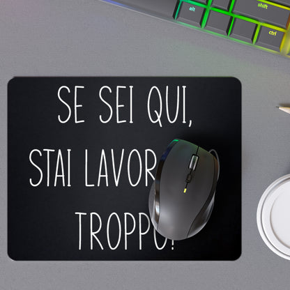 Tappetino Mouse Se Sei qui Stai Lavorando troppo - 18x23cm