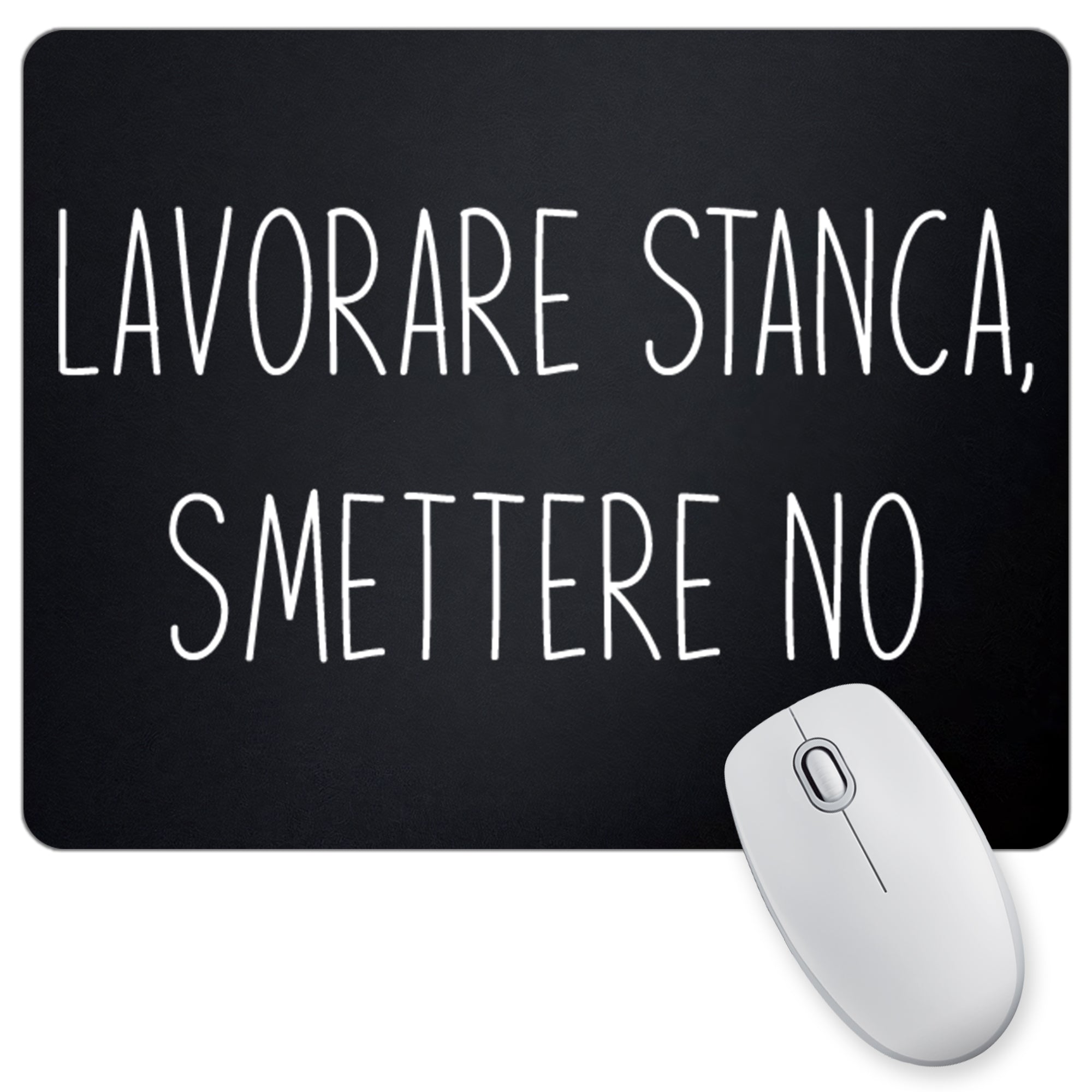 Tappetino Mouse Lavorare Stanca Smettere No - 18x23cm