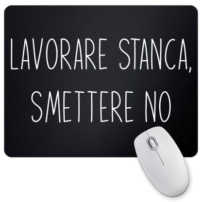 Tappetino Mouse Lavorare Stanca Smettere No - 18x23cm