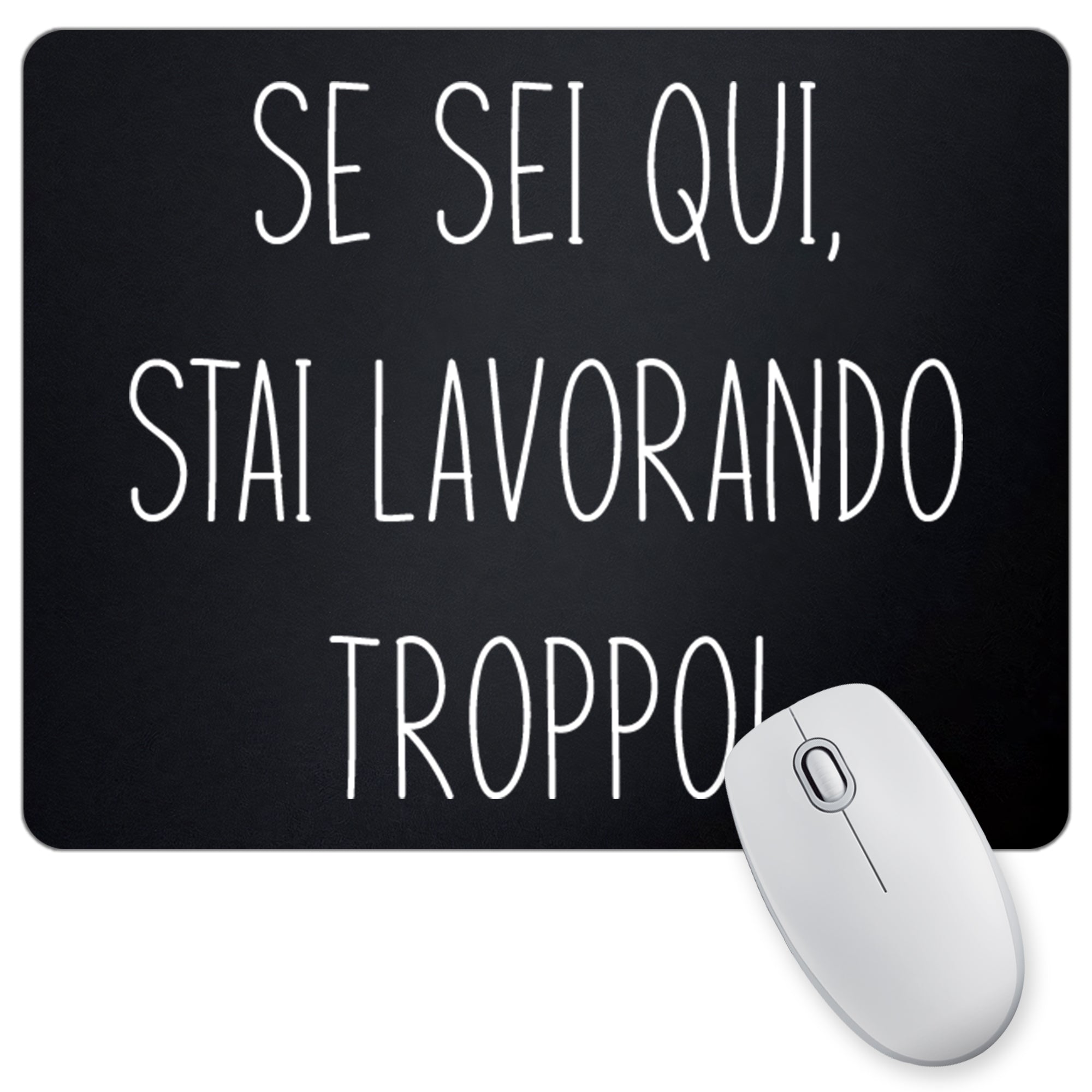 Tappetino Mouse Se Sei qui Stai Lavorando troppo - 18x23cm
