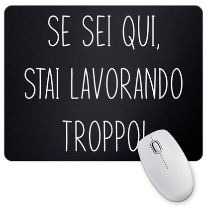 Tappetino Mouse Se Sei qui Stai Lavorando troppo - 18x23cm